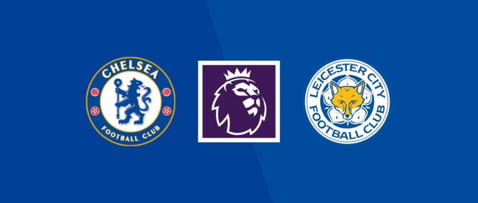 Chelsea vs Leicester preview & prediction 