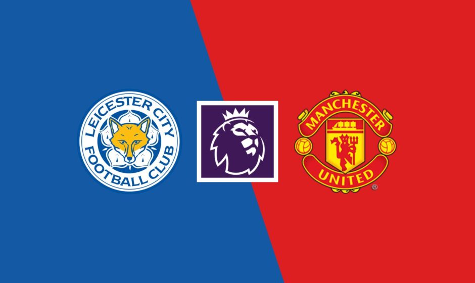 Leicester vs Man United preview & prediction