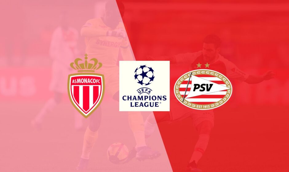 Monaco vs PSV match preview & prediction 