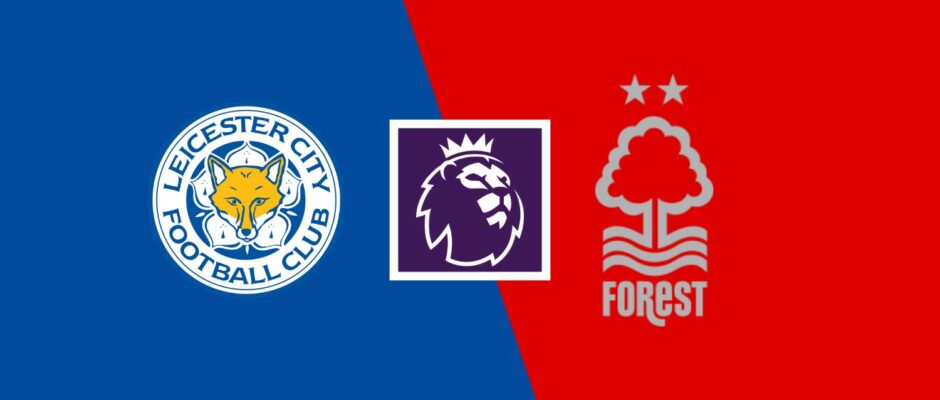 Leicester City vs Nottingham Forest preview & prediction