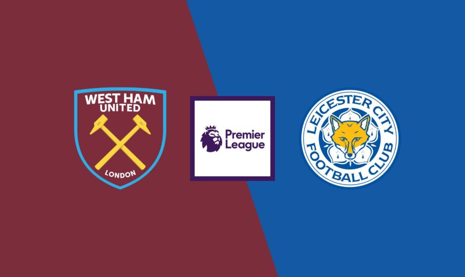 West Ham vs Leicester preview & prediction